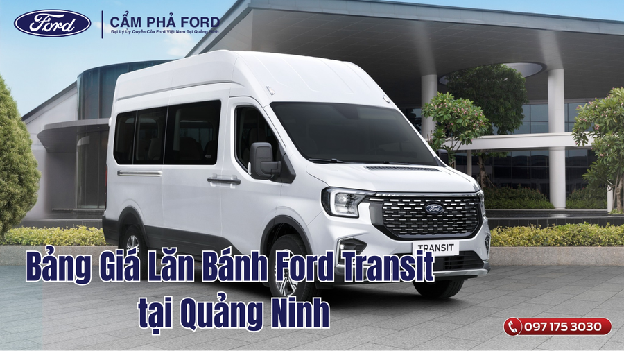 Bảng Giá Lăn Bánh Ford Transit Mới Nhất Ở Quảng Ninh Tại Cẩm Phả Ford