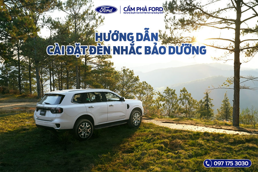Hướng dẫn  Cài Đặt Lại Đèn Nhắc Bảo Dưỡng Trên Xe Ford Tại Cẩm Phả Ford, Quảng Ninh